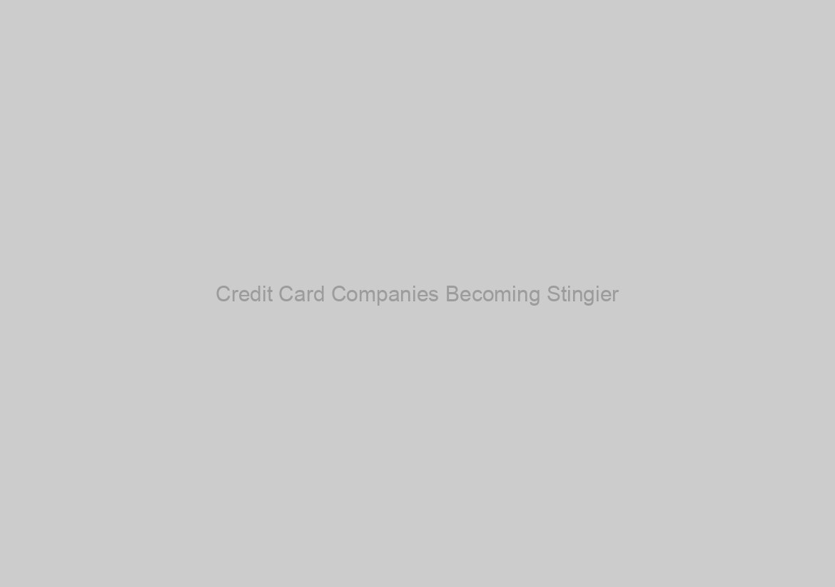 Credit Card Companies Becoming Stingier
